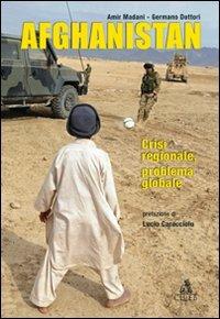 Afghanistan. Crisi regionale, problema locale - Amir Madani,Germano Dottori - copertina