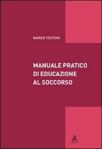 Manuale pratico di educazione al soccorso - Marco Testoni - copertina