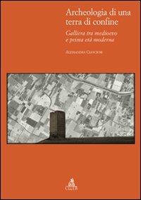Archeologia di una terra di confine. Galliera tra medioevo e prima età moderna - Alessandra Cianciosi - copertina