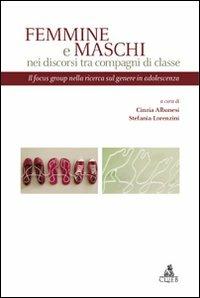 Femmine e maschi nei discorsi tra compagni dib classe. Il focus group nella ricerca sul genere in adolescenza - copertina