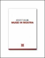 Architettura. Vol. 44: Musei in mostra