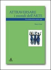 Attraversare i mondi dell'arte. Per un'educazione estetica oggi - Marco Giosi - copertina