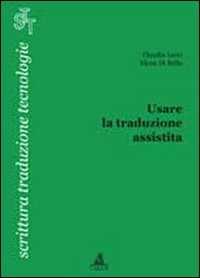 Libro Usare la traduzione assistita Claudia Lecci Elena Di Bello