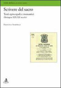 Scrivere del sacro. Testi episcopali e monastici (Bretagna XIX-XX secolo) - Francesca Sabardella - copertina