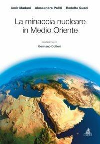 La minaccia nucleare in Medio Oriente - Amir Madani,Alessandro Politi,Rodolfo Guzzi - copertina