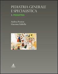 Pediatria generale e specialistica. Vol. 3: Pediatria. - Andrea Pession,Giacomo Faldella - copertina