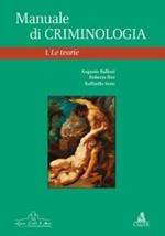 Manuale di criminologia. Vol. 1: Le teorie.