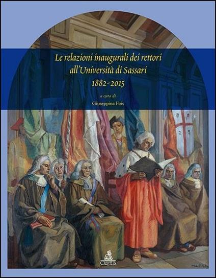 Le relazioni inaugurali dei rettori dell'università di Sassari 1882-2015 - Giuseppina Fois - copertina