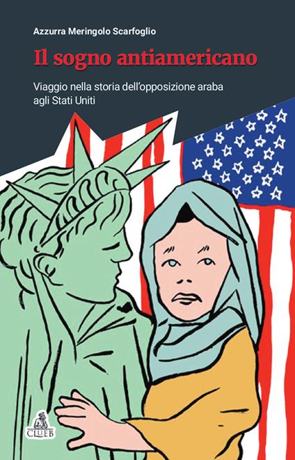 Il sogno antiamericano. Viaggio nella storia dell'opposizione araba agli Stati Uniti - Azzurra Meringolo - copertina
