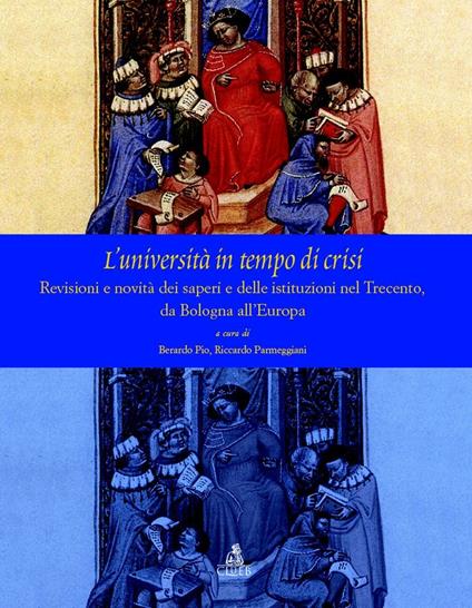 L'università  in tempo di crisi. Revisioni e novità  dei saperi e delle istituziuoni nel Trecento da Bologna all'Europa - copertina