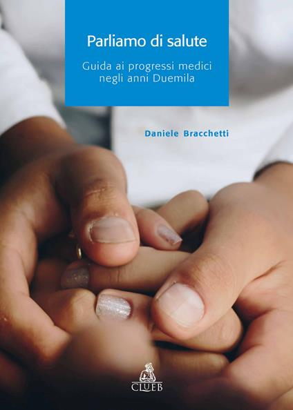 Parliamo di salute. Guida ai progressi medici negli anni Duemila - Daniele Bracchetti - copertina