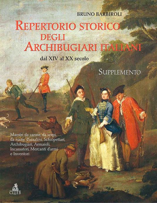 Repertorio storico degli archibugiari italiani dal XIV al XX secolo - Bruno Barbiroli - copertina