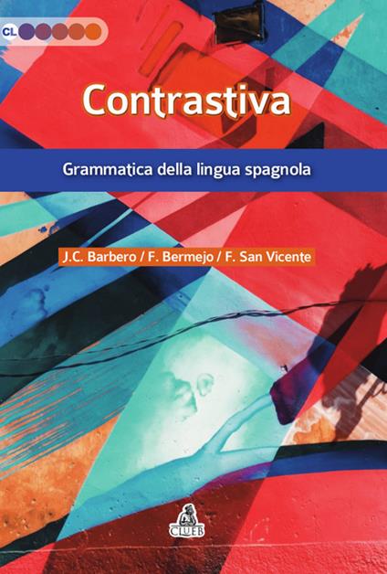 Contrastiva. Grammatica della lingua spagnola - Juan C. Barbero Bernal,Felisa Bermejo,Félix San Vicente - copertina