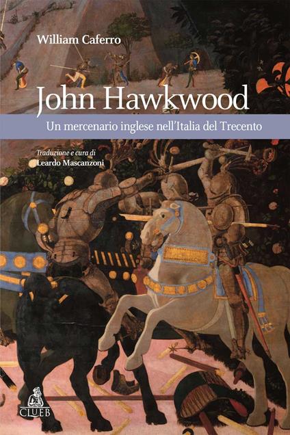 John Hawkwood. Un mercenario inglese nell'Italia del Trecento - William Caferro - copertina