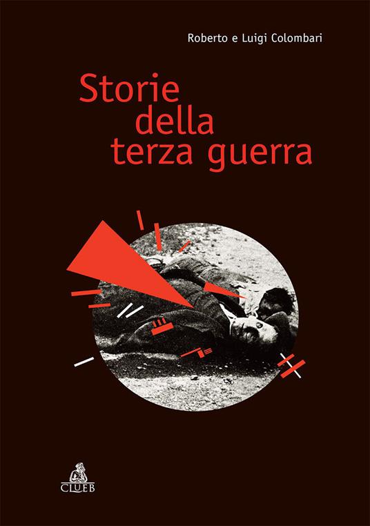 Storie della terza guerra - Roberto Colombari,Luigi Colombari - copertina