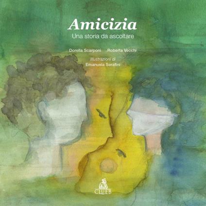 Amicizia. Una storia da ascoltare - Roberta Vecchi,Dorella Scarponi - copertina