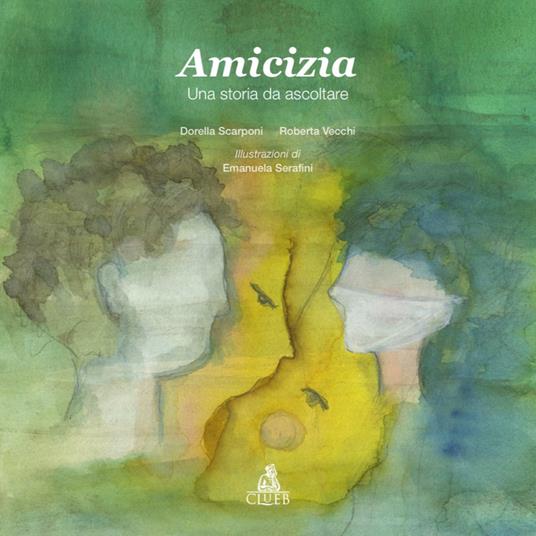 Amicizia. Una storia da ascoltare - Roberta Vecchi,Dorella Scarponi - copertina