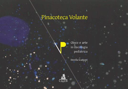Pinacoteca volante. Gioco e arte in oncologia pediatrica - Dorella Scarponi - copertina