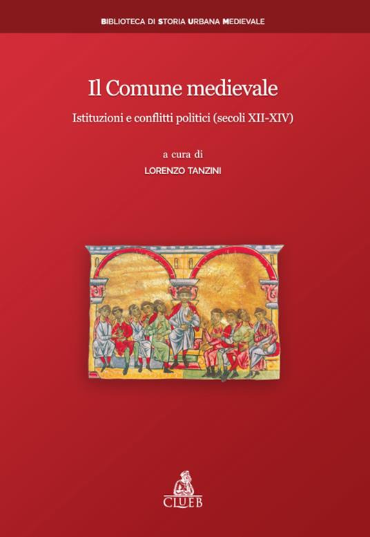 Il Comune medievale. Istituzioni e conflitti politici (secoli XII-XIV) - copertina