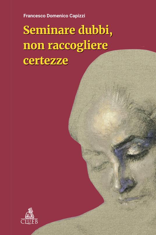 Seminare dubbi, non raccogliere certezze - Francesco Domenico Capizzi - copertina
