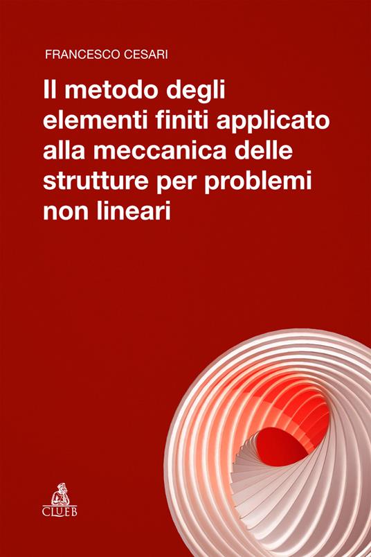 Il metodo degli elementi finiti applicato alla meccanica delle strutture per problemi non lineari - Francesco Cesari - copertina