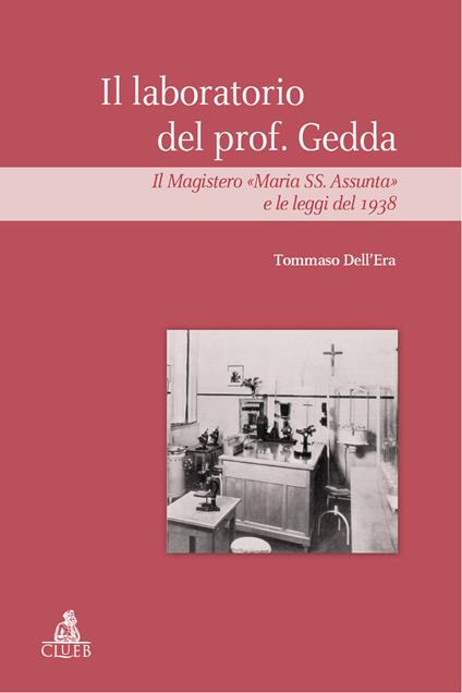 Il laboratorio del prof Gedda. Il magistero «Maria SS. Assunta» e le leggi del 1938 - Tommaso Dell'Era - copertina