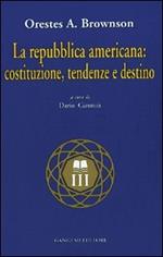 La Repubblica americana: costituzione, tendenze e destino
