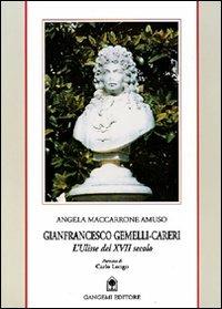 Gianfrancesco Gemelli-Careri. L'Ulisse del XVII secolo. Biografia scientifica di un grande di Calabria - Angela Amuso Maccarrone - copertina