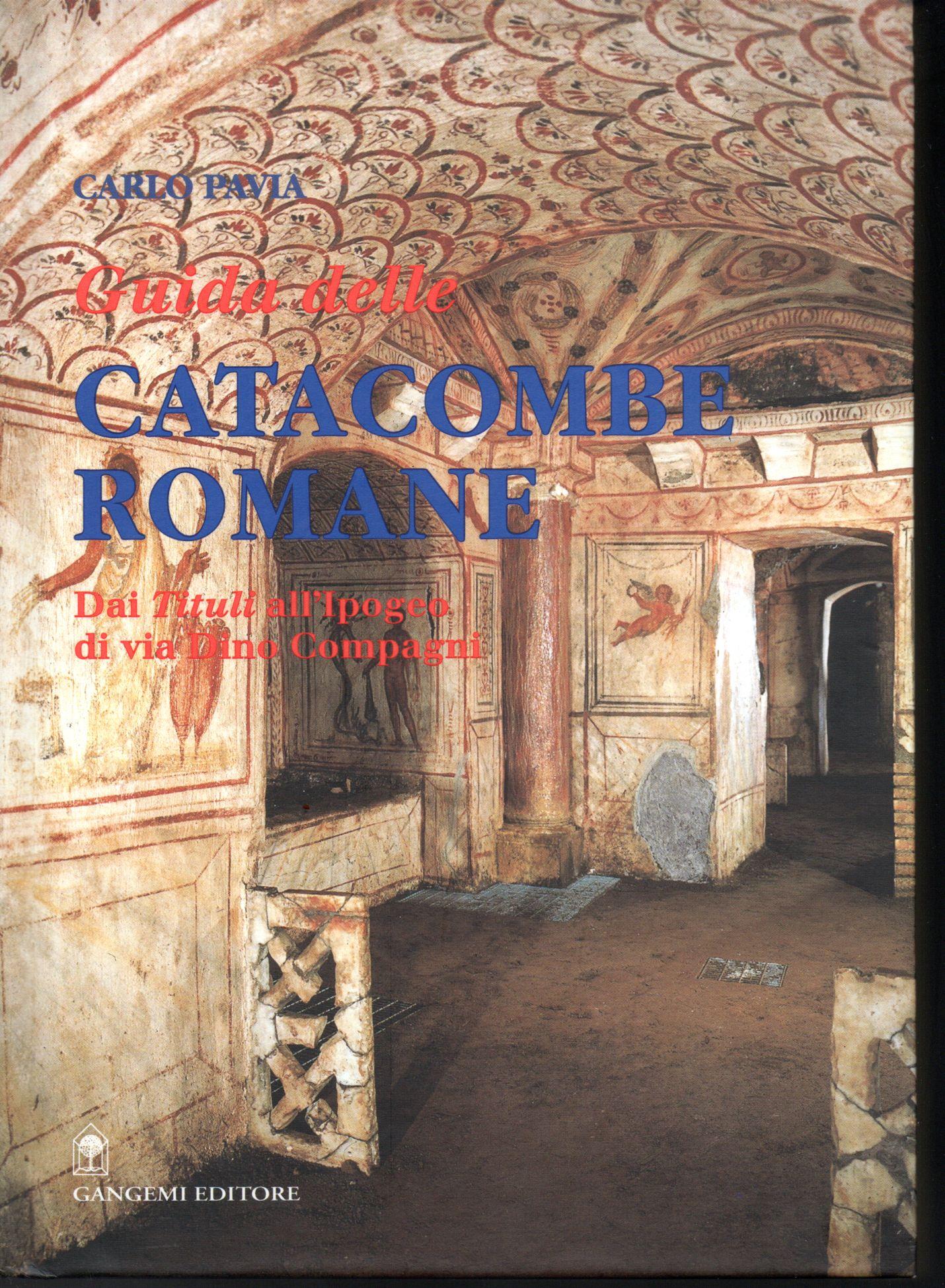 Guida alle catacombe di Roma. Dai «Tituli» all'ipogeo di via Dino Compagni
