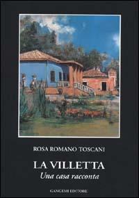 La villetta. Una casa racconta - Rosa Romano Toscani - copertina