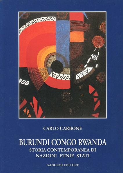 Burundi, Congo, Rwanda. Storia contemporanea di nazioni, etnie, Stati - Carlo Carbone - copertina