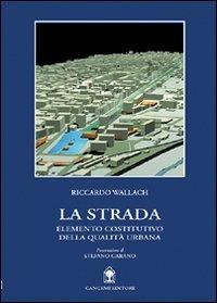 La strada. Elemento costitutivo della qualità urbana - Riccardo Wallach - copertina