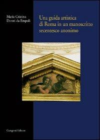 Una guida artistica di Roma in un manoscritto secentesco anonimo - Cristina Dorati Da Empoli - copertina
