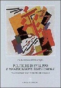 Politiche di sviluppo e pianificazione territoriale tra innovazione e prassi ordinaria - Carmelina Bevilacqua - copertina