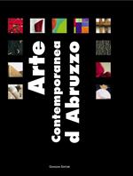 Arte contemporanea d'Abruzzo. Catalogo della mostra (Sala Consiliare, 7 agosto-25 settembre 2004). Ediz. illustrata