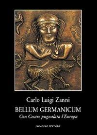 Bellum germanicum. Con Cesare pugnalata l'Europa - Carlo L. Zanni - copertina