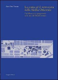 La costa ed il retrocosta della Sicilia orientale. Un laboratorio progettuale sulle aree del Mediterraneo - Zaira Toscano Dato - copertina