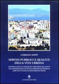 Servizi pubblici e qualità della vita urbana. Discussione sul ruolo ed il significato della partecipazione delle comunità locali ai processi decisionali e... - Corrado Zoppi - copertina