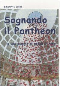 Sognando il Pantheon... in una pioggia di petali di rose - Simonetta Druda - copertina