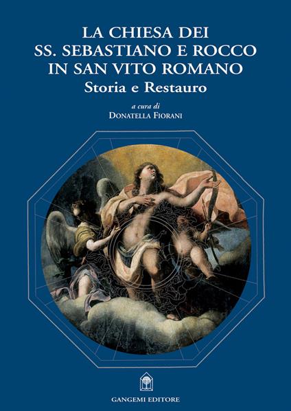 La Chiesa dei Ss. Sebastiano e Rocco in San Vito Romano. Storia e restauro - Donatella Fiorani - copertina