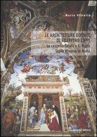 Le architetture dipinte di Filippino Lippi. La cappella Carafa a S. Maria Sopra Minerva in Roma - Maria Vitiello - copertina