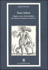 Paesi infetti. Magia, eresia e faide familiari nel tortonese durante il secolo XVI - Sergio M. Pagano - copertina