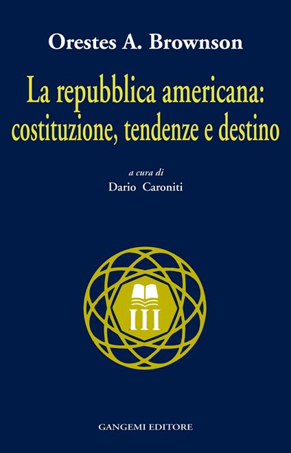 La Repubblica americana: costituzione, tendenze e destino - Orestes A. Brownson - ebook