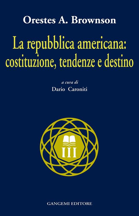 La Repubblica americana: costituzione, tendenze e destino - Orestes A. Brownson - ebook