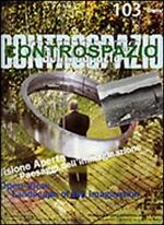 Controspazio (2003). Vol. 103: Visione aperta. Paesaggi dell'immaginazione-Open view. Landscape of the imagination.