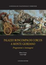 Palazzo Boncompagni Corcos a Monte Giordano. Programmi e immagini. Ediz. illustrata