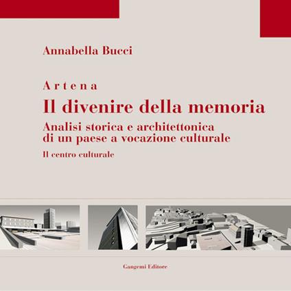 Artena. Il divenire della memoria. Analisi storica e architettonica di un paese a vocazione culturale - Annabella Bucci - copertina