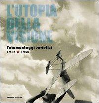 L'utopia della visione. Fotomontaggi sovietici 1917-1950 - copertina