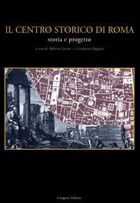 Il centro storico di Roma. Storia e progetto - copertina