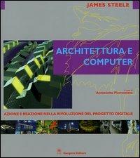Architettura e computer. Azione e reazione nella rivoluzione del progetto digitale - James Steele - copertina
